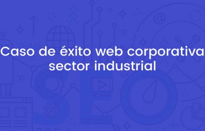Caso de éxito web corporativa sector industrial